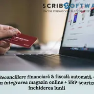 Reconciliere financiară & fiscală automată, cum integrarea magazin online + ERP scurtează închiderea lunii