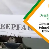 Deepfake și voice cloning: cum sunt folosite tehnologiile AI în fraude online
